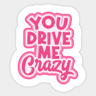 You Drive Me Crazy Sticker